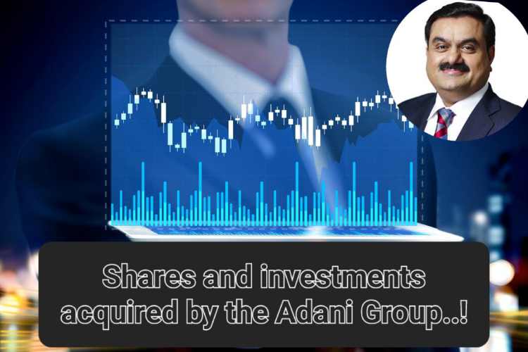 Shares and investments acquired by the Adani Group