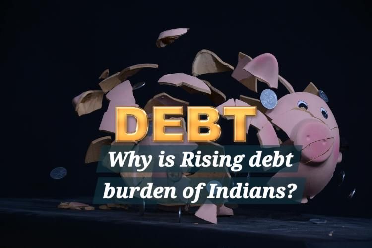 Why is Rising debt burden of Indians